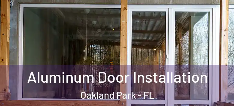  Aluminum Door Installation Oakland Park - FL