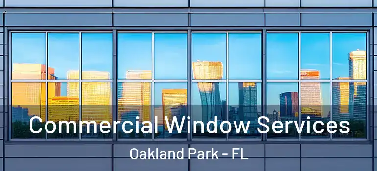  Commercial Window Services Oakland Park - FL