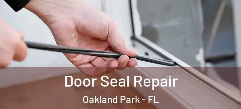  Door Seal Repair Oakland Park - FL