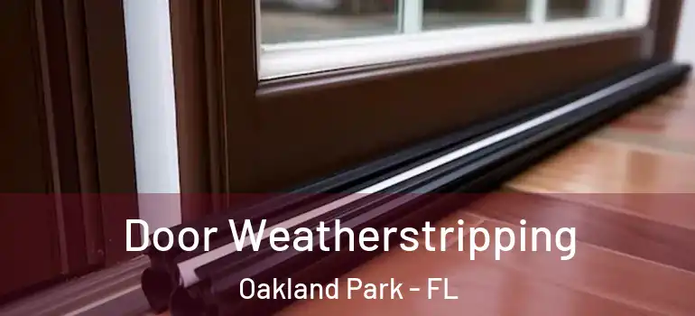  Door Weatherstripping Oakland Park - FL