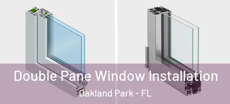  Double Pane Window Installation Oakland Park - FL