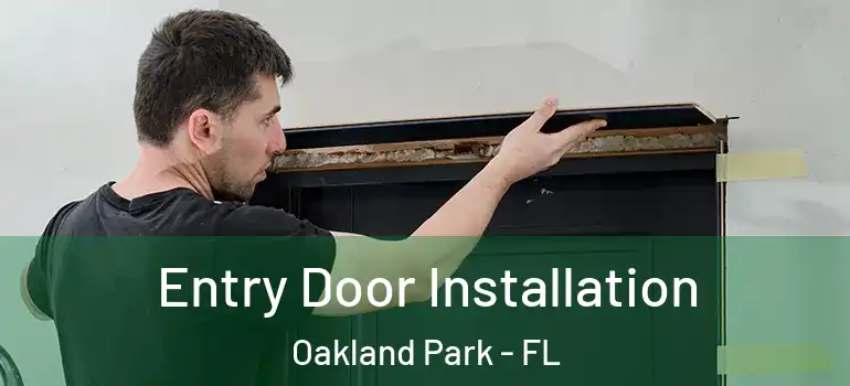  Entry Door Installation Oakland Park - FL