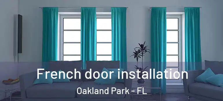  French door installation Oakland Park - FL