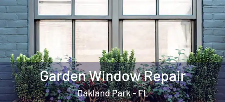  Garden Window Repair Oakland Park - FL
