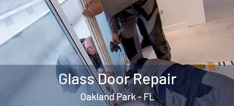  Glass Door Repair Oakland Park - FL