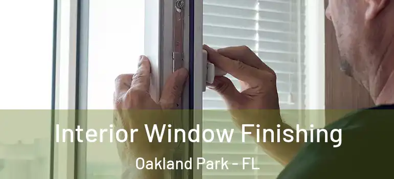  Interior Window Finishing Oakland Park - FL