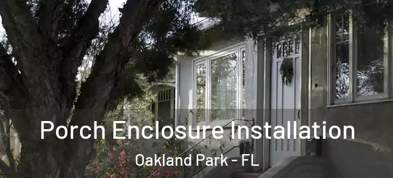  Porch Enclosure Installation Oakland Park - FL