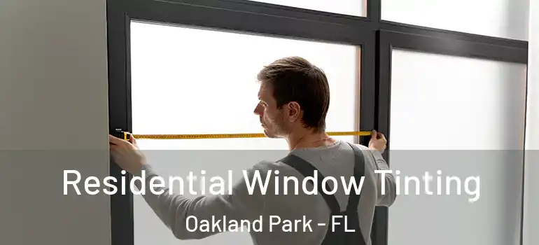  Residential Window Tinting Oakland Park - FL