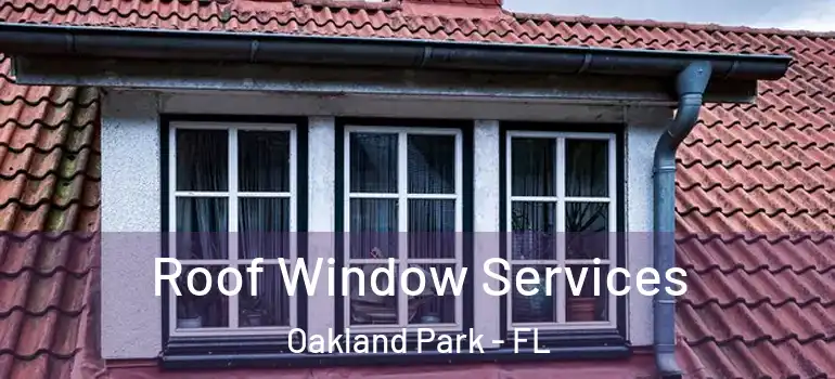  Roof Window Services Oakland Park - FL