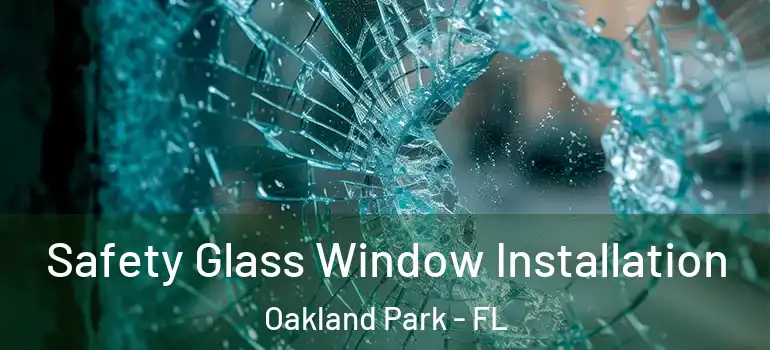  Safety Glass Window Installation Oakland Park - FL