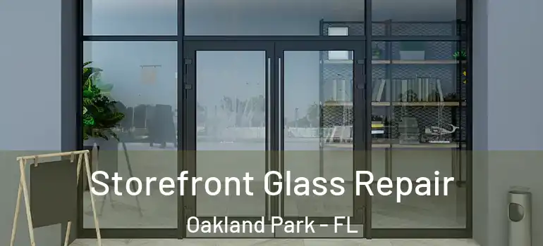  Storefront Glass Repair Oakland Park - FL