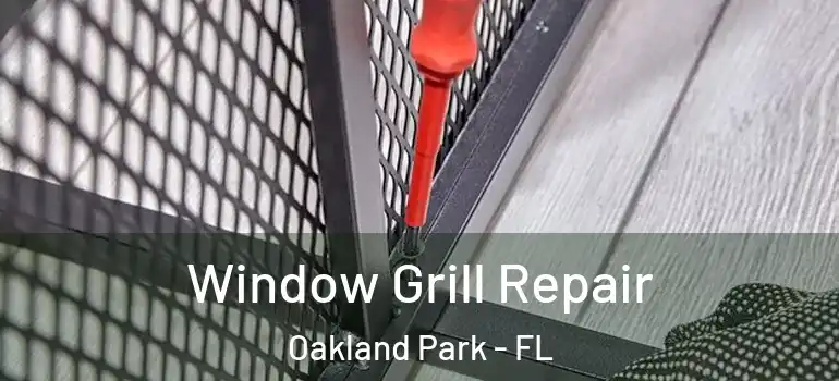  Window Grill Repair Oakland Park - FL