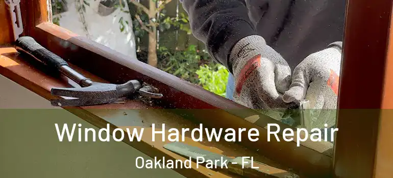  Window Hardware Repair Oakland Park - FL