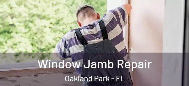 Window Jamb Repair Oakland Park - FL